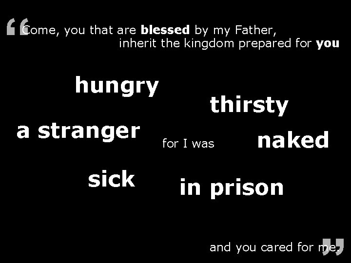 “ Come, you that are blessed by my Father, inherit the kingdom prepared for