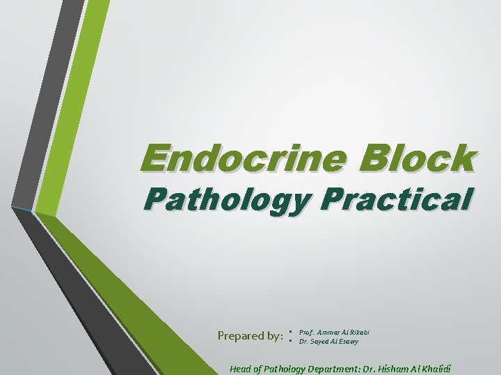 Endocrine Block Pathology Practical Prepared by: • Prof. Ammar Al Rikabi • Dr. Sayed