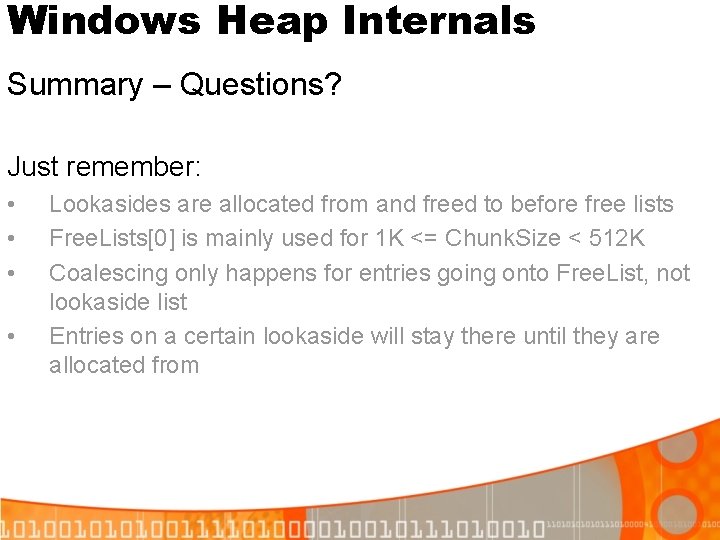 Windows Heap Internals Summary – Questions? Just remember: • • Lookasides are allocated from