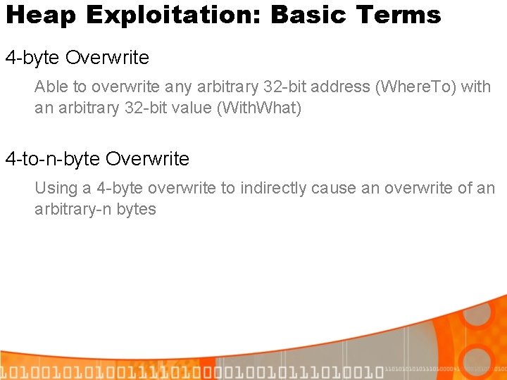 Heap Exploitation: Basic Terms 4 -byte Overwrite Able to overwrite any arbitrary 32 -bit Heap Exploitation: Basic Terms 4 -byte Overwrite Able to overwrite any arbitrary 32 -bit