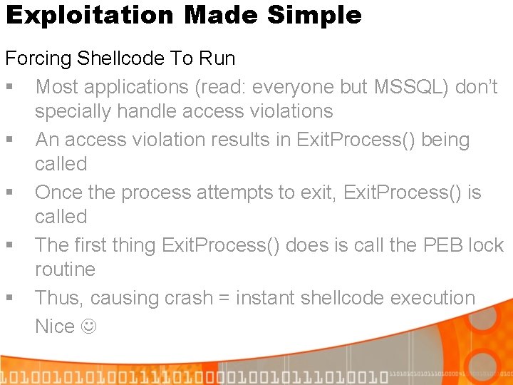 Exploitation Made Simple Forcing Shellcode To Run § Most applications (read: everyone but MSSQL) Exploitation Made Simple Forcing Shellcode To Run § Most applications (read: everyone but MSSQL)