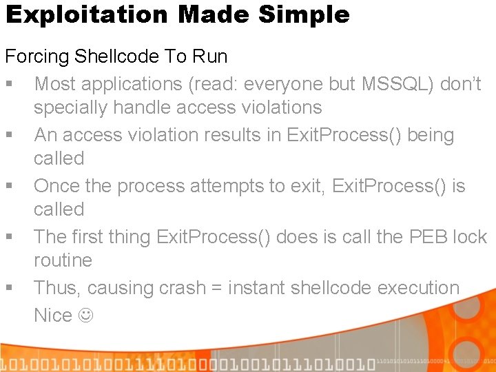 Exploitation Made Simple Forcing Shellcode To Run § Most applications (read: everyone but MSSQL)