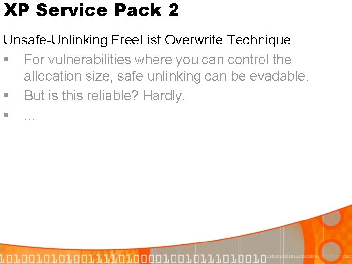 XP Service Pack 2 Unsafe-Unlinking Free. List Overwrite Technique § For vulnerabilities where you