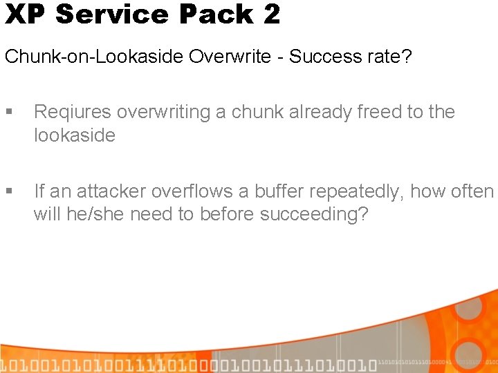 XP Service Pack 2 Chunk-on-Lookaside Overwrite - Success rate? § Reqiures overwriting a chunk XP Service Pack 2 Chunk-on-Lookaside Overwrite - Success rate? § Reqiures overwriting a chunk