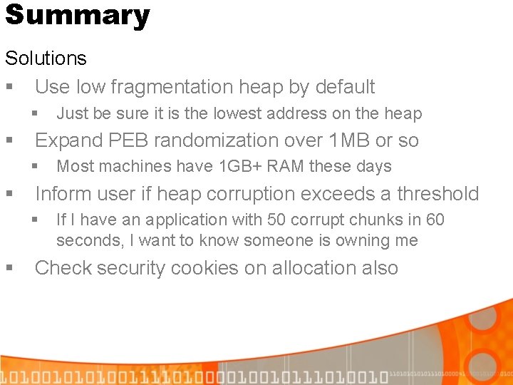 Summary Solutions § Use low fragmentation heap by default § § Expand PEB randomization