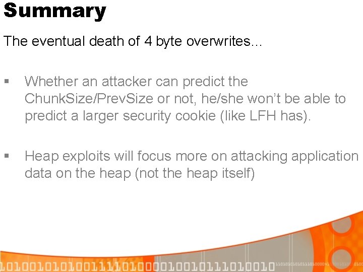 Summary The eventual death of 4 byte overwrites… § Whether an attacker can predict