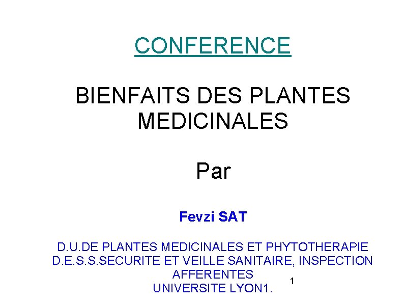 CONFERENCE BIENFAITS DES PLANTES MEDICINALES Par Fevzi SAT D. U. DE PLANTES MEDICINALES ET