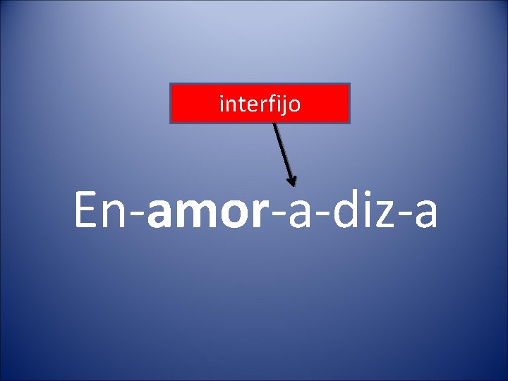 interfijo En-amor-a-diz-a 