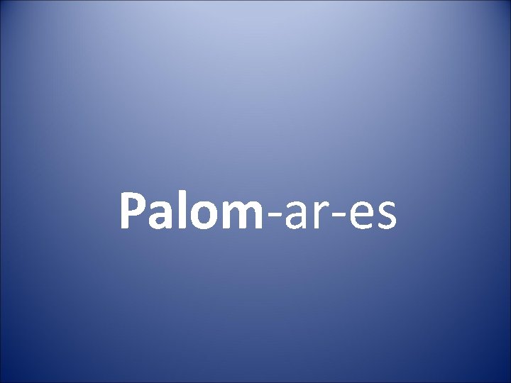 Palom-ar-es 