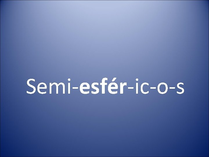 Semi-esfér-ic-o-s 