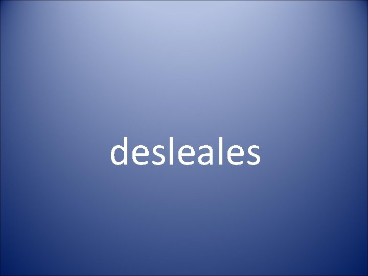 desleales 