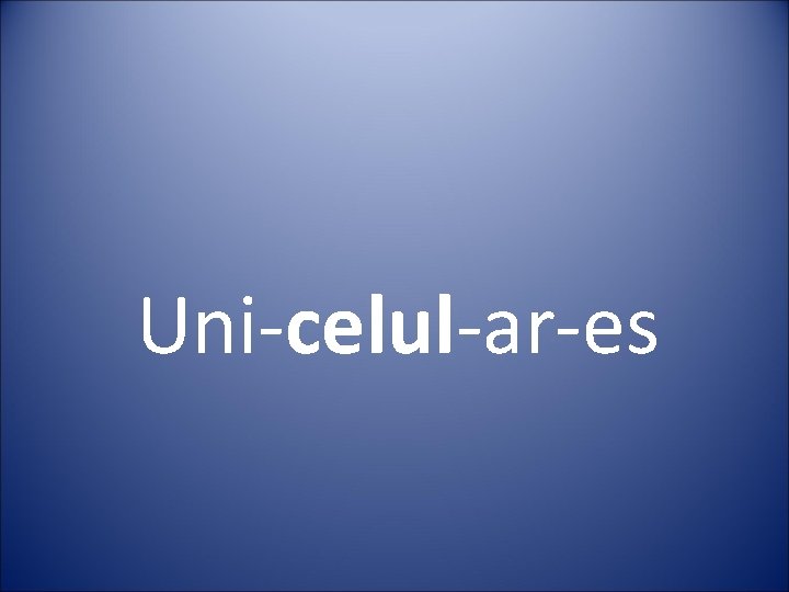 Uni-celul-ar-es 
