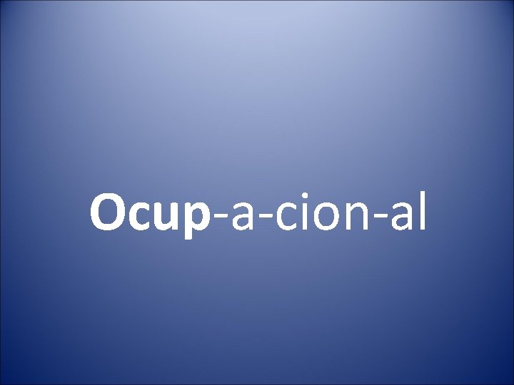 Ocup-a-cion-al 
