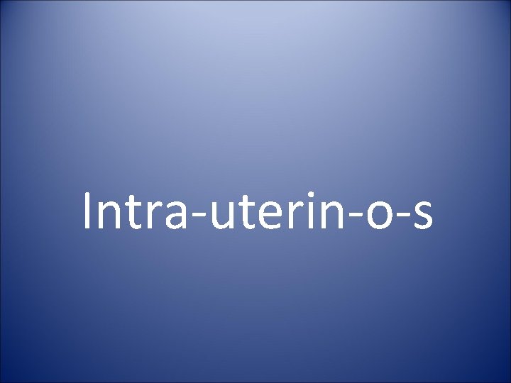 Intra-uterin-o-s 