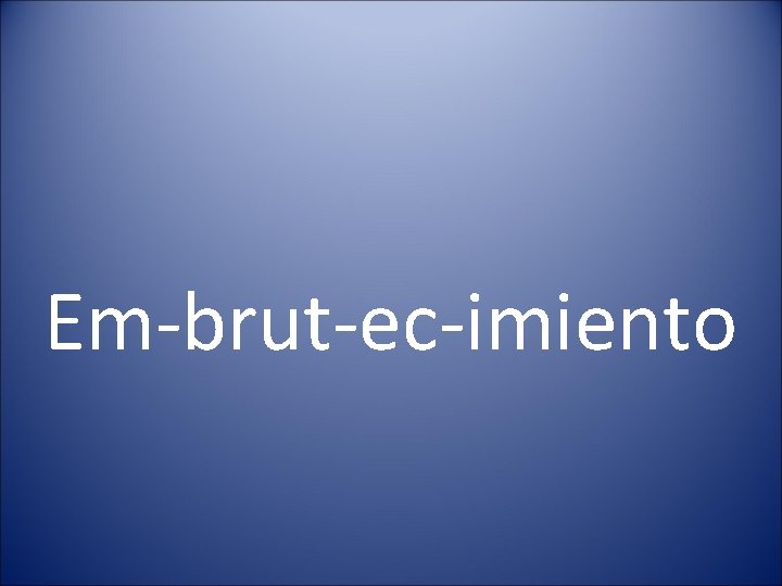 Em-brut-ec-imiento 