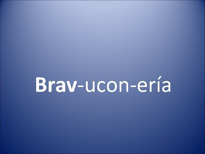 Brav-ucon-ería 