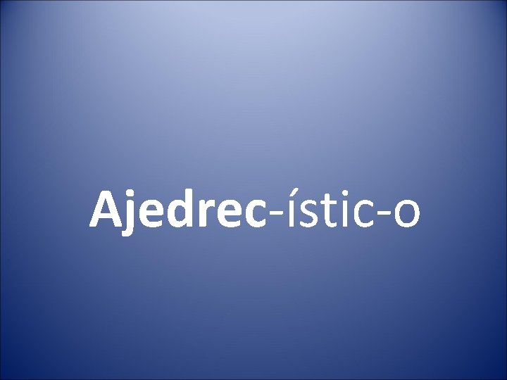 Ajedrec-ístic-o 