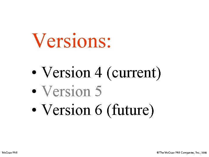 Versions: • Version 4 (current) • Version 5 • Version 6 (future) Mc. Graw-Hill