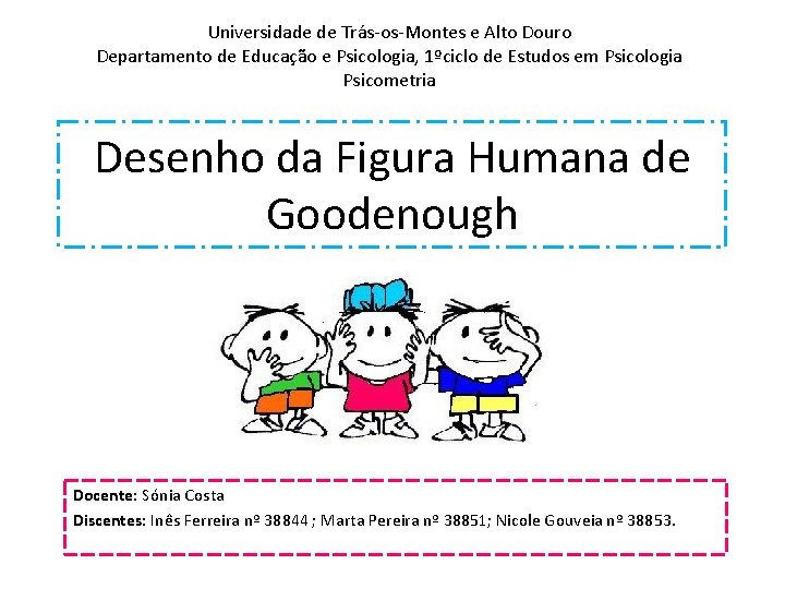 Universidade de Trás-os-Montes e Alto Douro Departamento de Educação e Psicologia, 1ºciclo de Estudos Universidade de Trás-os-Montes e Alto Douro Departamento de Educação e Psicologia, 1ºciclo de Estudos