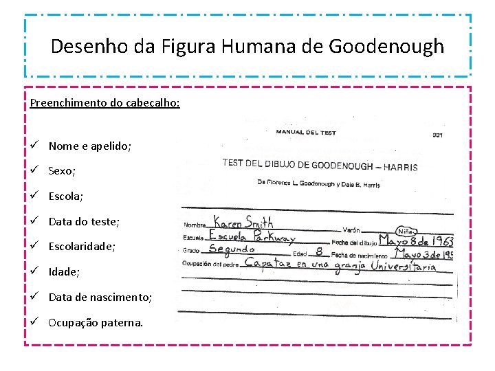 Desenho da Figura Humana de Goodenough Preenchimento do cabeçalho: ü Nome e apelido; ü Desenho da Figura Humana de Goodenough Preenchimento do cabeçalho: ü Nome e apelido; ü