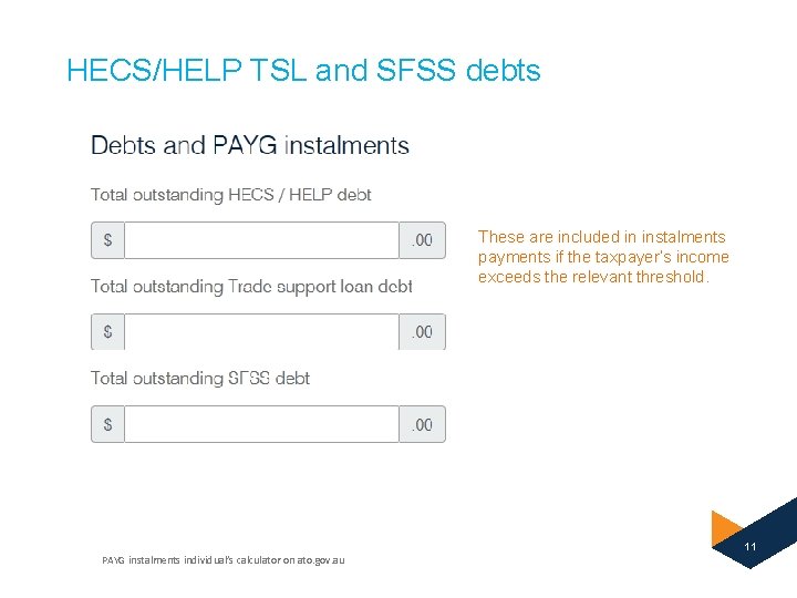 HECS/HELP TSL and SFSS debts These are included in instalments payments if the taxpayer’s