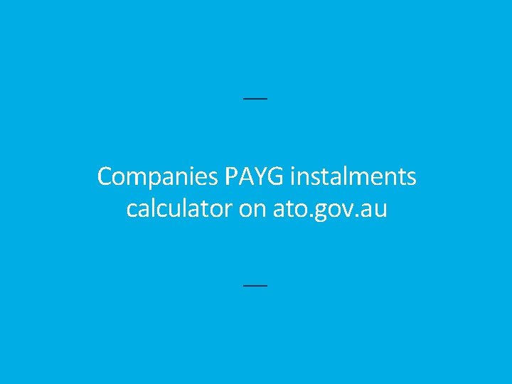 Companies PAYG instalments calculator on ato. gov. au 
