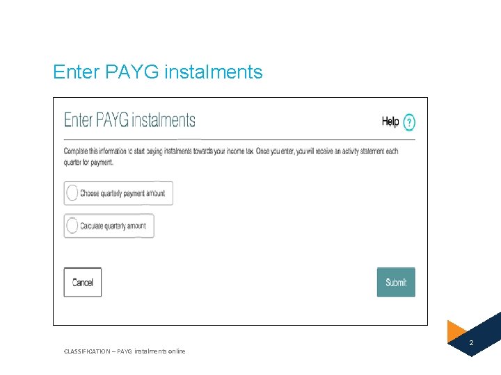Enter PAYG instalments 2 CLASSIFICATION – PAYG instalments online 