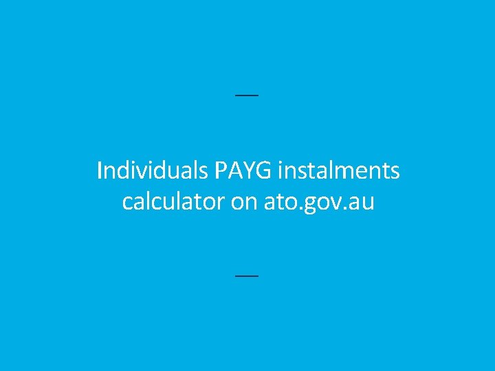 Individuals PAYG instalments calculator on ato. gov. au 