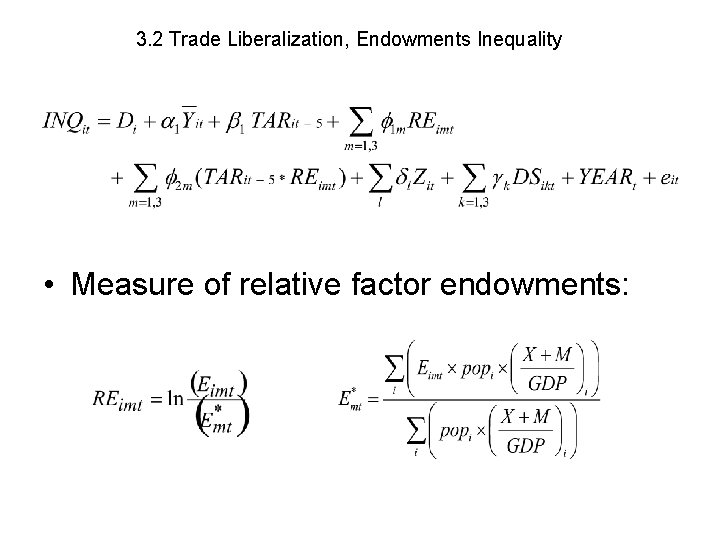 3. 2 Trade Liberalization, Endowments Inequality • Measure of relative factor endowments: 
