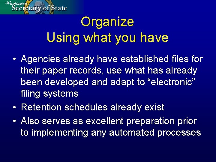 Organize Using what you have • Agencies already have established files for their paper