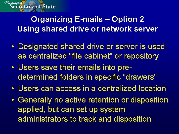 Organizing E-mails – Option 2 Using shared drive or network server • Designated shared