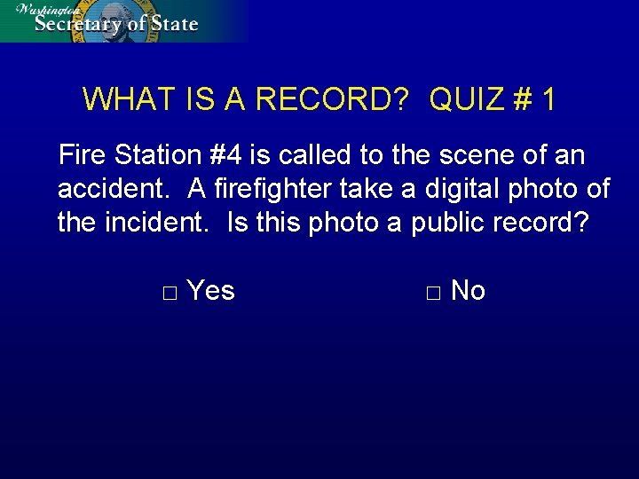 WHAT IS A RECORD? QUIZ # 1 Fire Station #4 is called to the