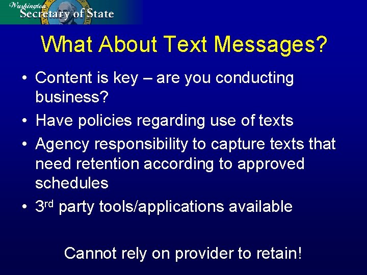 What About Text Messages? • Content is key – are you conducting business? •