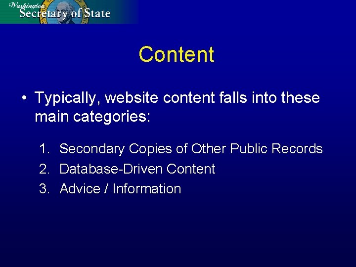 Content • Typically, website content falls into these main categories: 1. Secondary Copies of