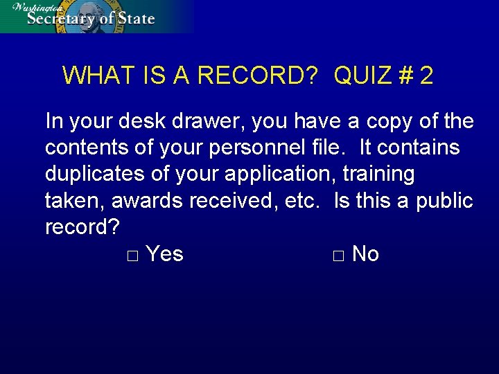 WHAT IS A RECORD? QUIZ # 2 In your desk drawer, you have a