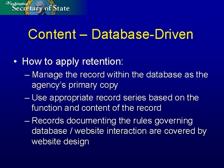 Content – Database-Driven • How to apply retention: – Manage the record within the