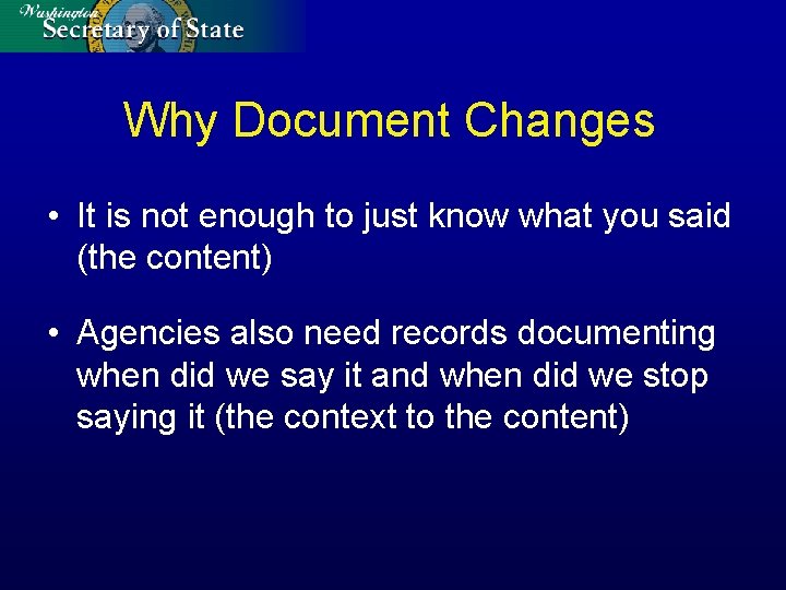 Why Document Changes • It is not enough to just know what you said