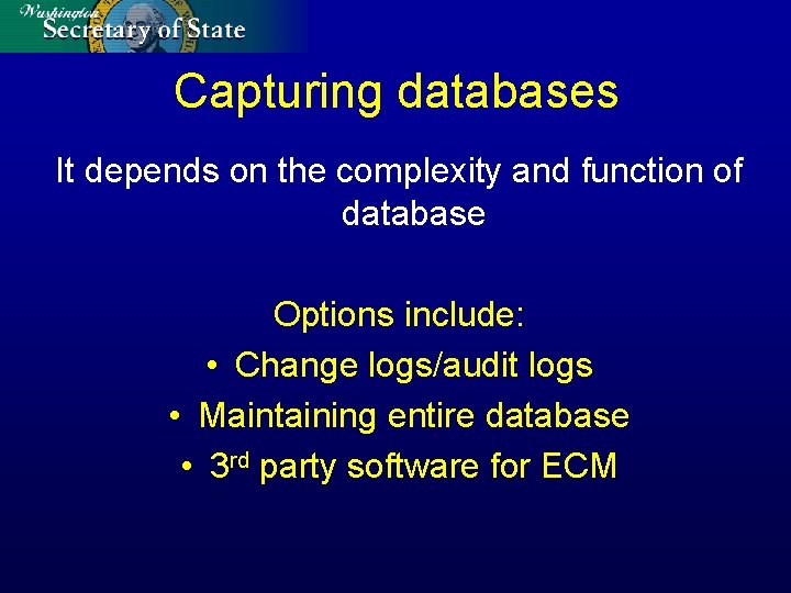 Capturing databases It depends on the complexity and function of database Options include: •