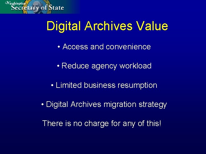 Digital Archives Value • Access and convenience • Reduce agency workload • Limited business