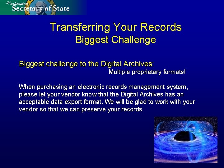 Transferring Your Records Biggest Challenge Biggest challenge to the Digital Archives: Multiple proprietary formats!