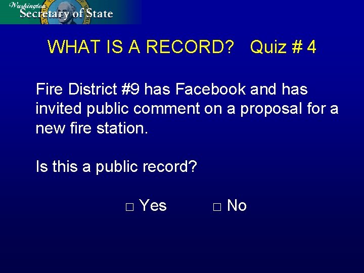 WHAT IS A RECORD? Quiz # 4 Fire District #9 has Facebook and has
