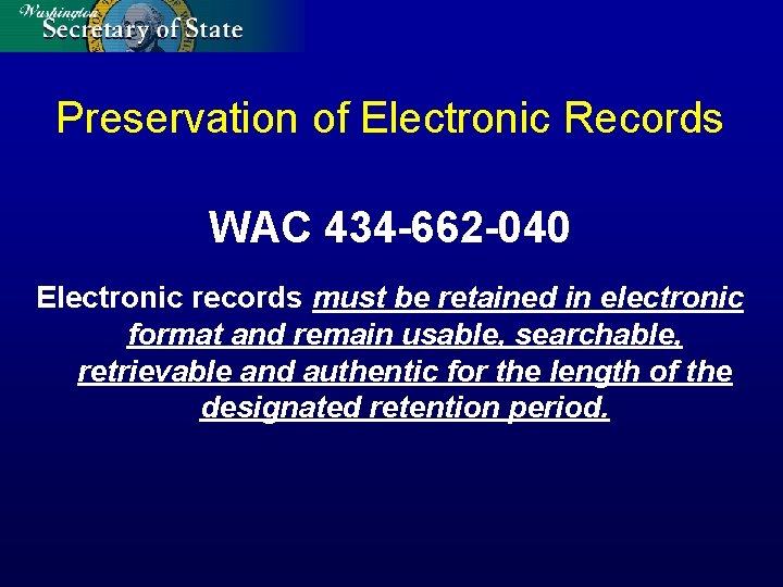 Preservation of Electronic Records WAC 434 -662 -040 Electronic records must be retained in