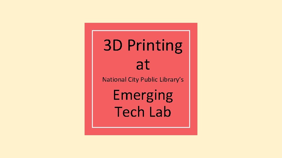 3 D Printing at National City Public Library’s Emerging Tech Lab 