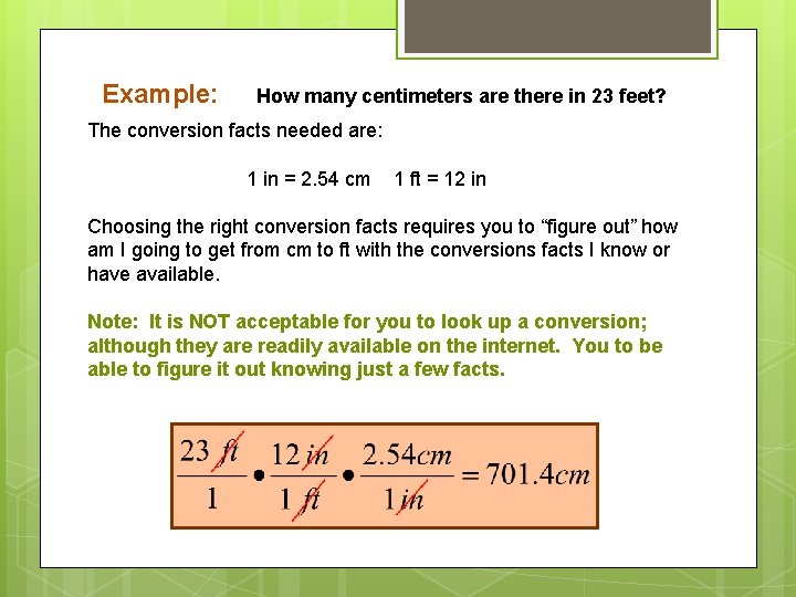 Example: How many centimeters are there in 23 feet? The conversion facts needed are: Example: How many centimeters are there in 23 feet? The conversion facts needed are: