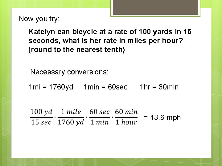 Now you try: Katelyn can bicycle at a rate of 100 yards in 15 Now you try: Katelyn can bicycle at a rate of 100 yards in 15