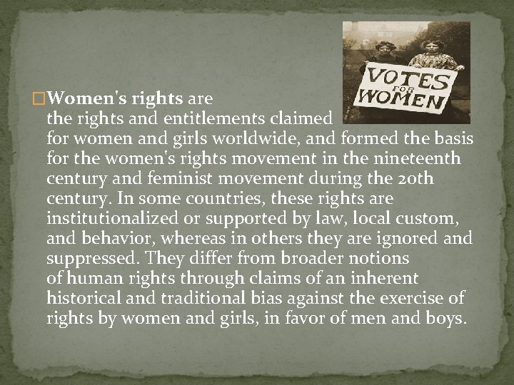 �Women's rights are the rights and entitlements claimed for women and girls worldwide, and