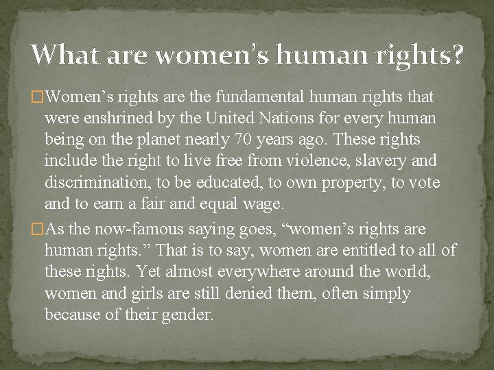 What are women’s human rights? �Women’s rights are the fundamental human rights that were