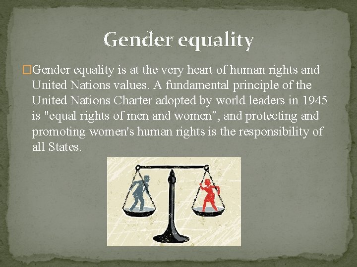 Gender equality �Gender equality is at the very heart of human rights and United