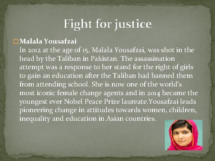 Fight for justice � Malala Yousafzai In 2012 at the age of 15, Malala