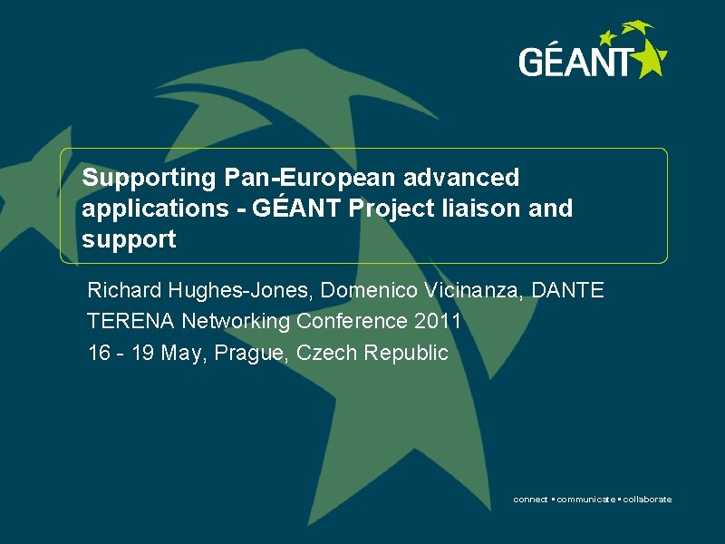 Supporting Pan-European advanced applications - GÉANT Project liaison and support Richard Hughes-Jones, Domenico Vicinanza,